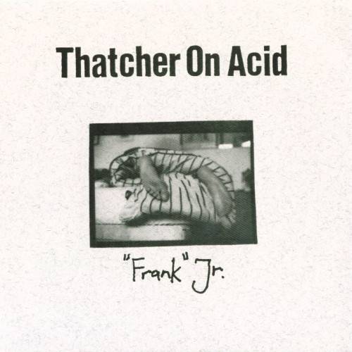 Thatcher On Acid : Frank Jr.
